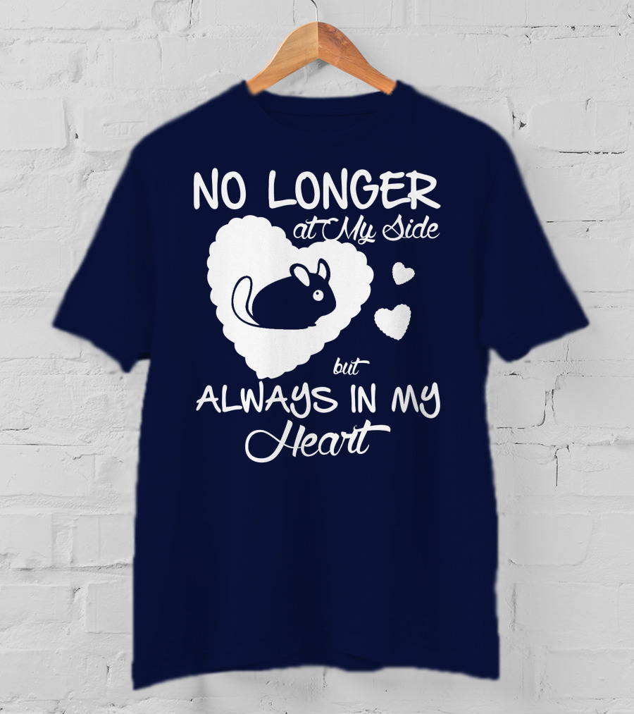 No Longer At My Side But Always In My Heart Chinchilla Love T-Shirt