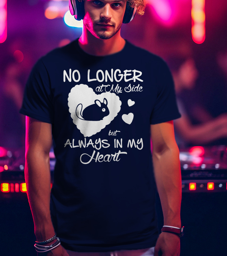 No Longer At My Side But Always In My Heart Chinchilla Love T-Shirt