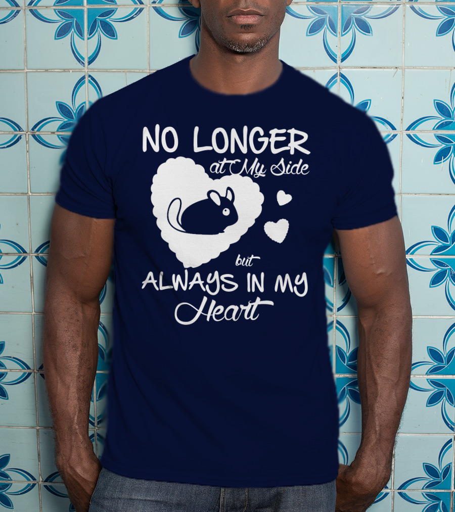 No Longer At My Side But Always In My Heart Chinchilla Love T-Shirt
