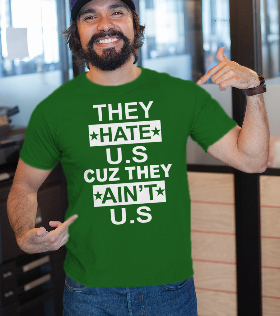 THEY HATE U.S CUZ THEY AIN’T U.S Hater Gonna Hate T-Shirt