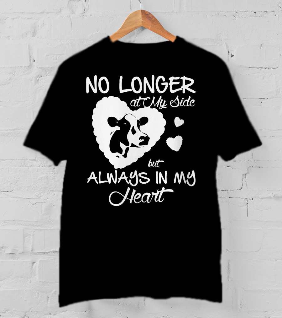 No Longer At My Side But Always IN My Heart Cow Love T-Shirt
