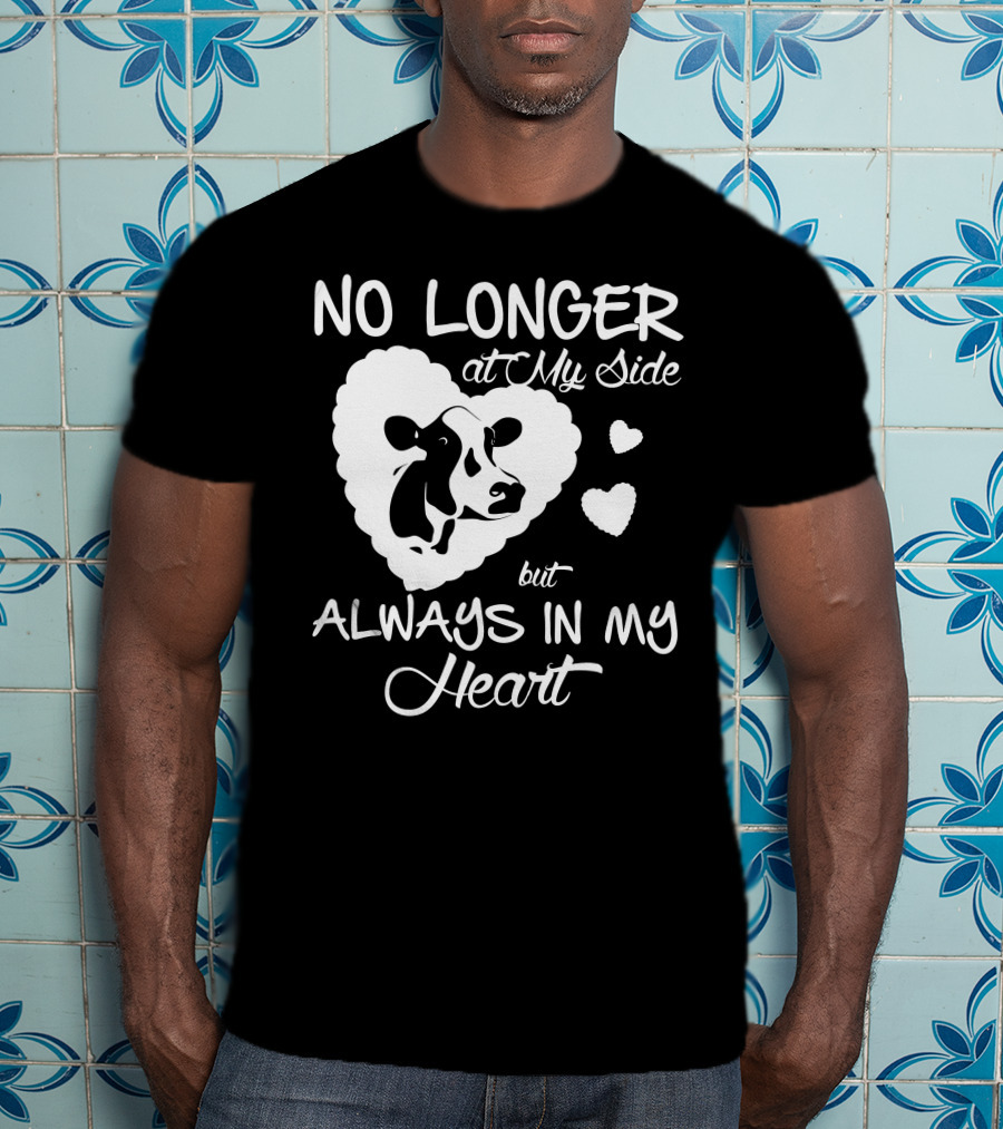 No Longer At My Side But Always IN My Heart Cow Love T-Shirt