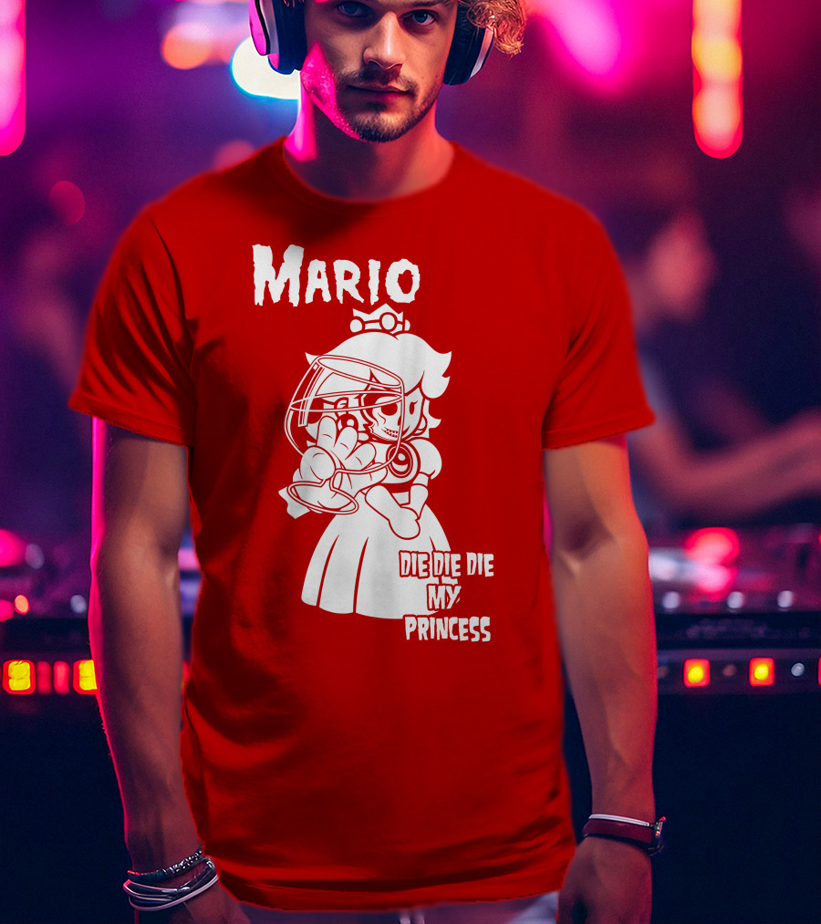 Mario Die Die Die My Princess T-Shirt