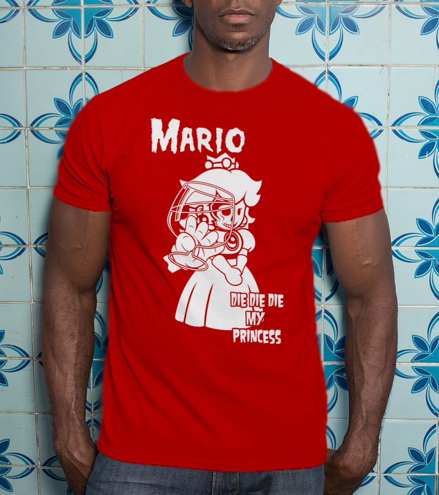 Mario Die Die Die My Princess T-Shirt