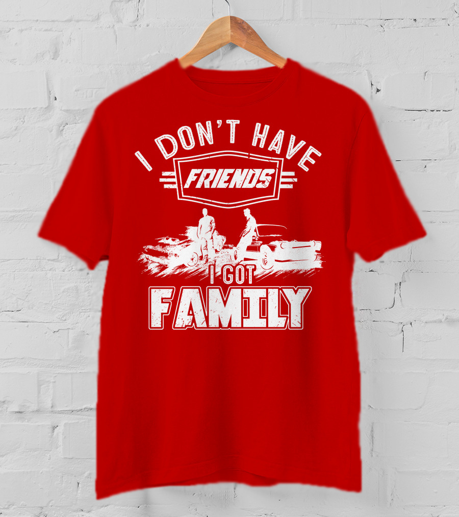 I Don't Have Friends I Got Family Fast Car Scene T-Shirt