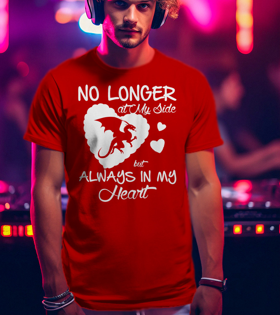 No Longer At My Side But Always In My Heart Dragon Lover T-Shirt