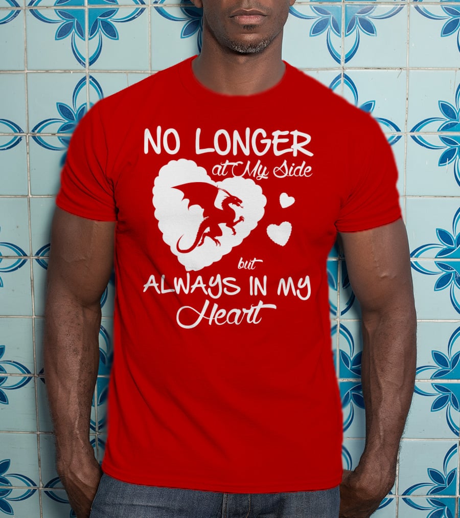No Longer At My Side But Always In My Heart Dragon Lover T-Shirt