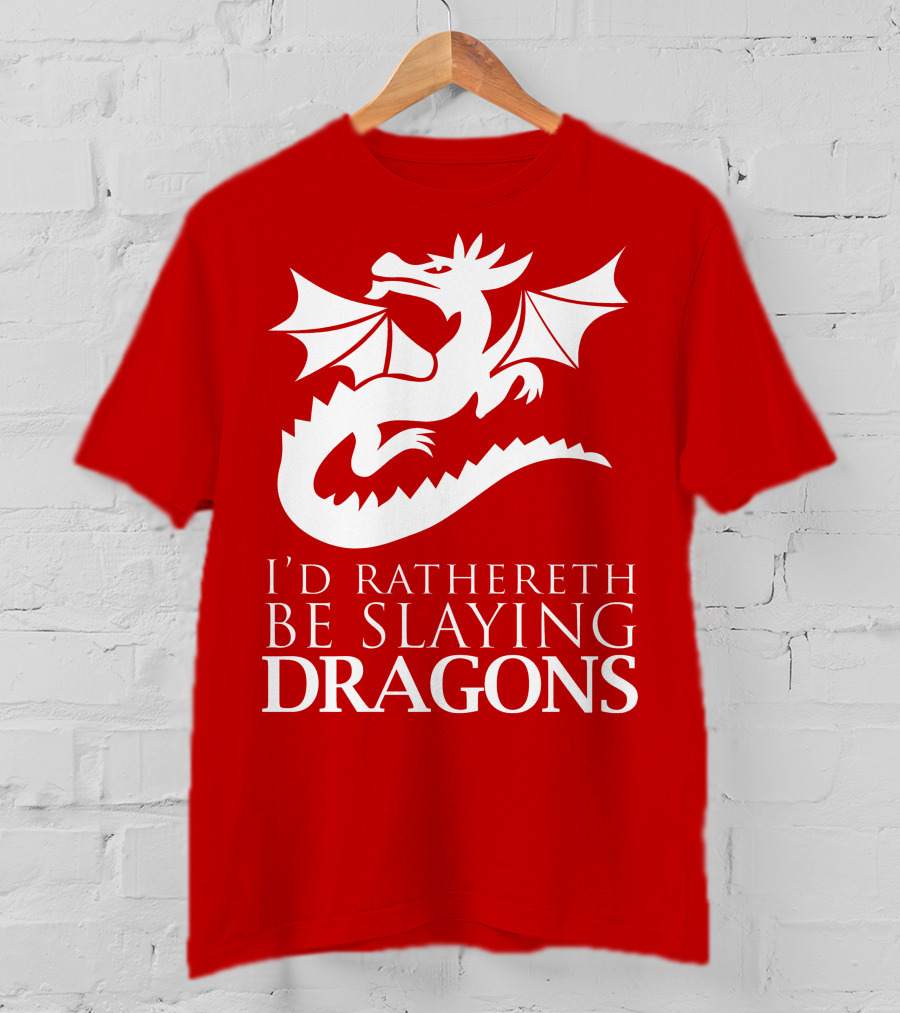 I'd Rathereth Be Slaying Dragons T-Shirt