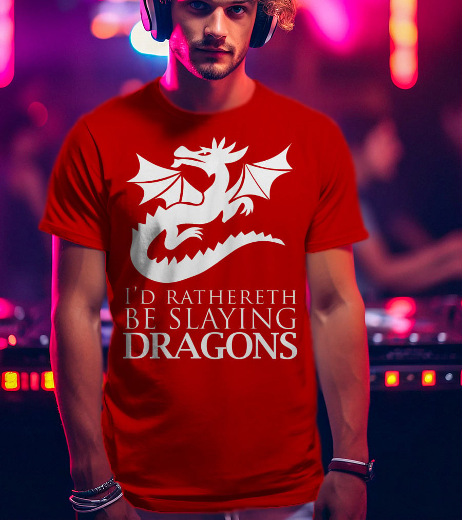 I'd Rathereth Be Slaying Dragons T-Shirt