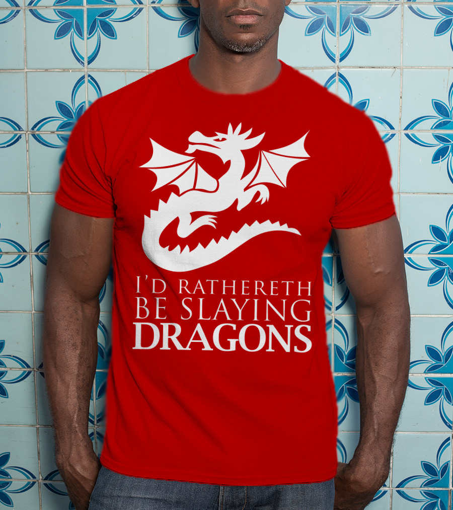 I'd Rathereth Be Slaying Dragons T-Shirt