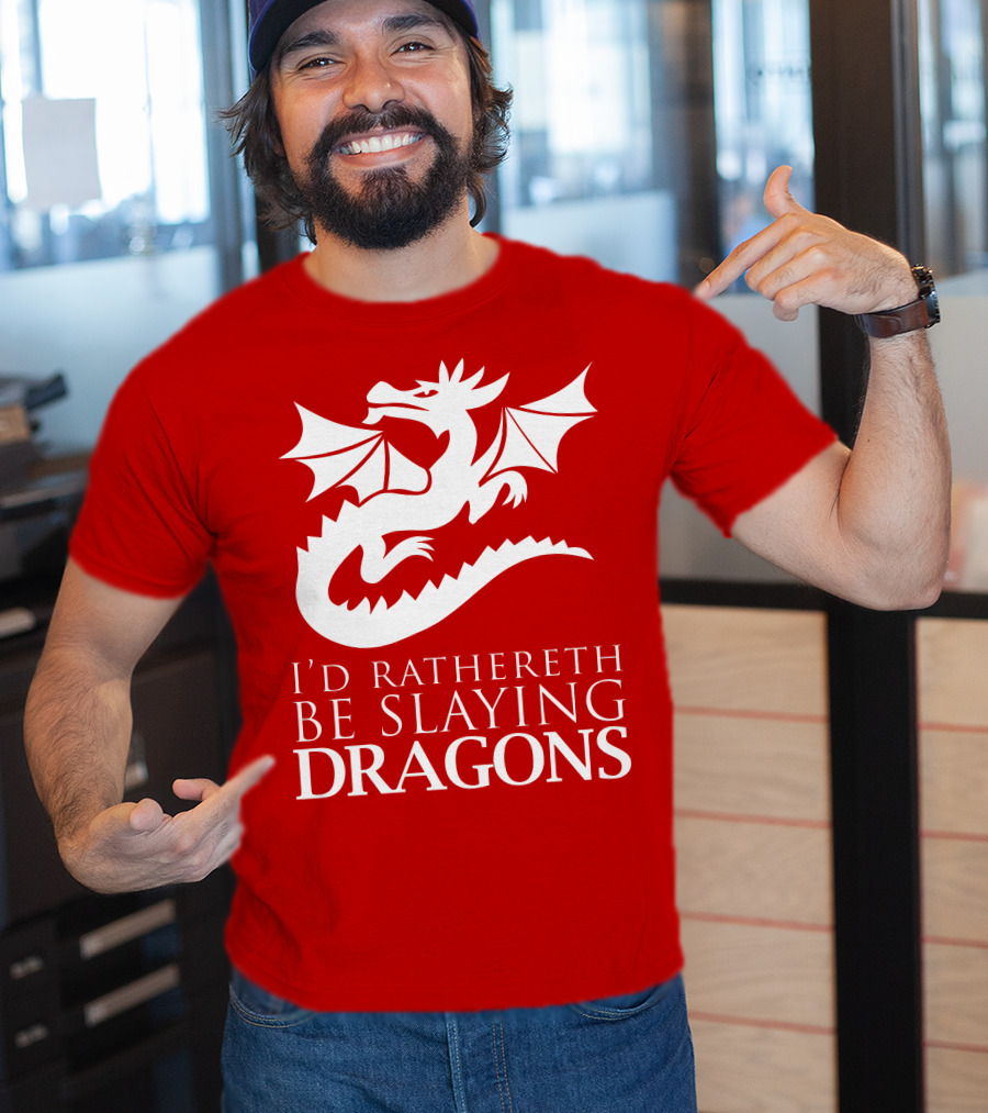 I'd Rathereth Be Slaying Dragons T-Shirt
