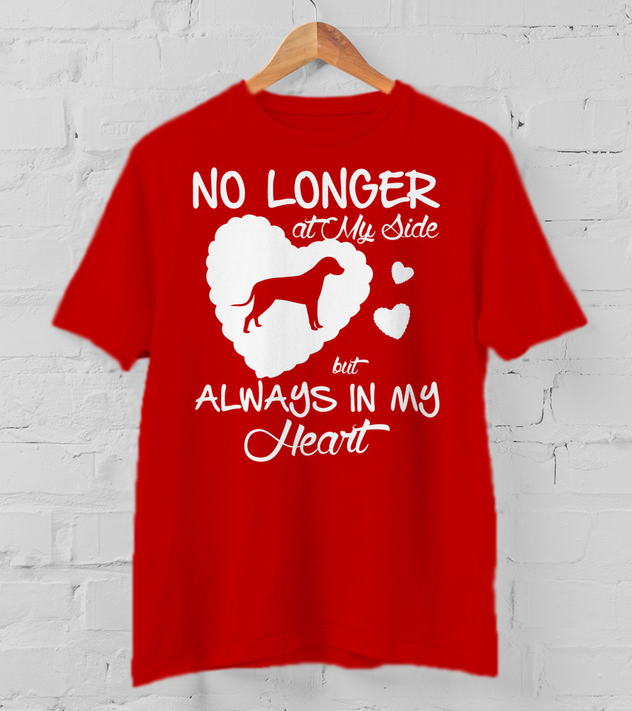 No Longer At My Side But Always In My Heart T-Shirt
