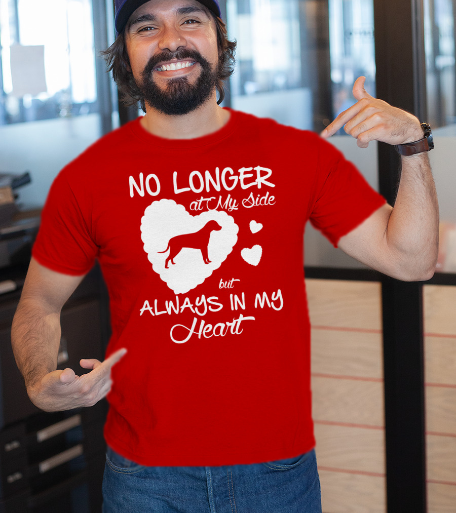 No Longer At My Side But Always In My Heart T-Shirt