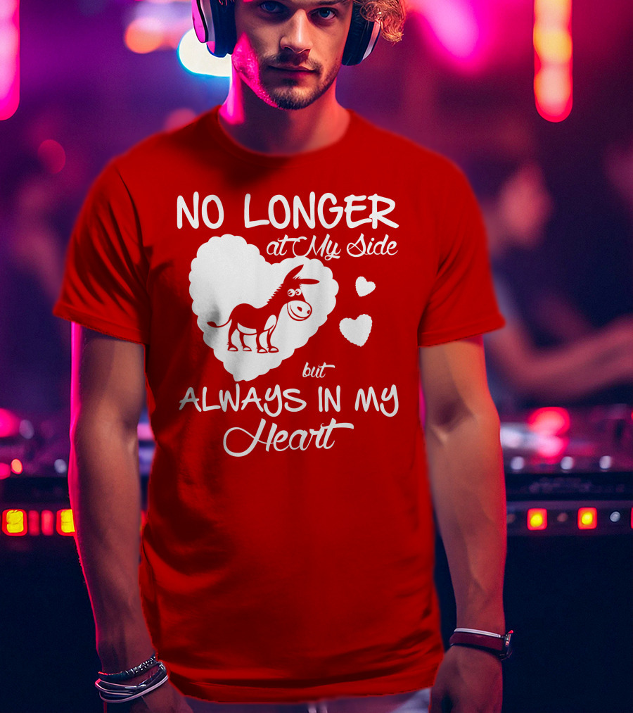 No Longer At My Side But Always In My Heart Donkey Lover T-Shirt
