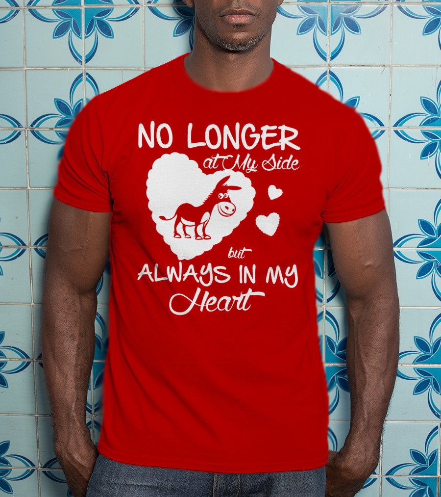 No Longer At My Side But Always In My Heart Donkey Lover T-Shirt