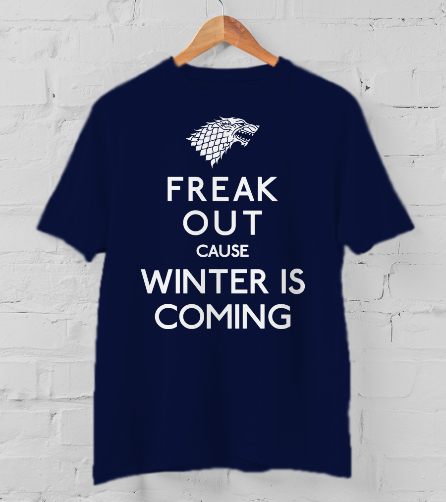 Freak Out Cause Winter Is Coming T-Shirt