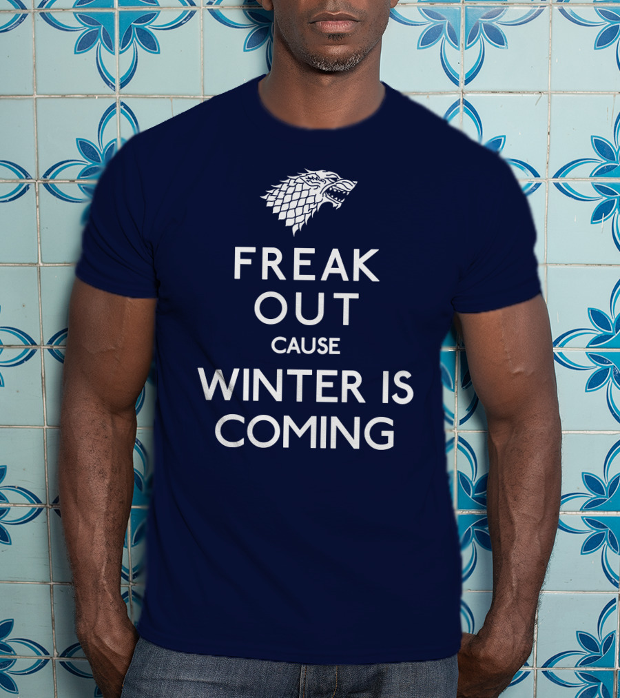 Freak Out Cause Winter Is Coming T-Shirt