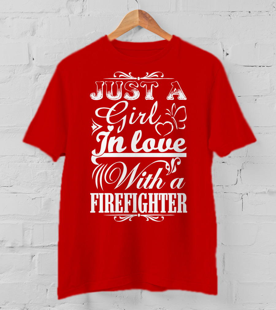 Just A Girl In Love With A Firefighter T-Shirt