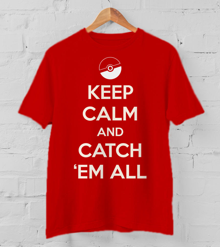 Keep Calm And Catch 'Em All T-Shirt