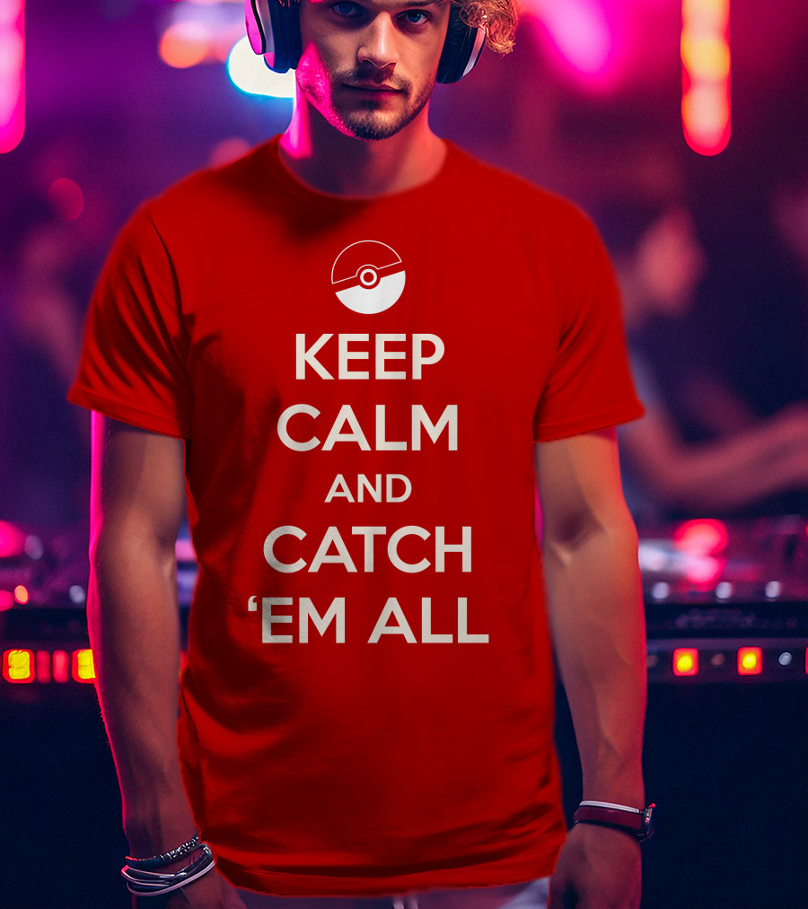 Keep Calm And Catch 'Em All T-Shirt