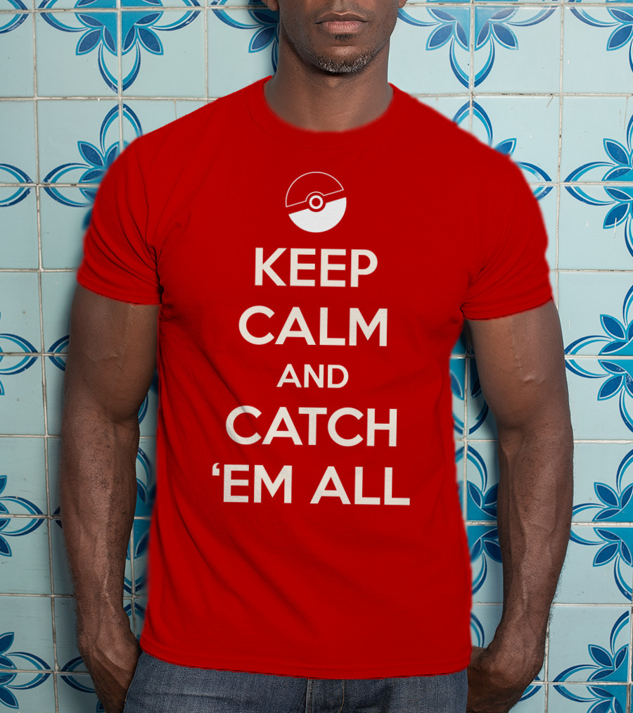 Keep Calm And Catch 'Em All T-Shirt