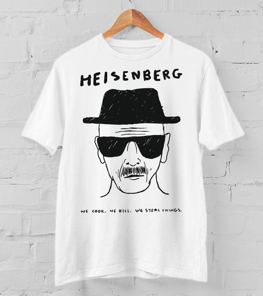 HEISENBERG We Cook We Kill We Steal Things T-Shirt