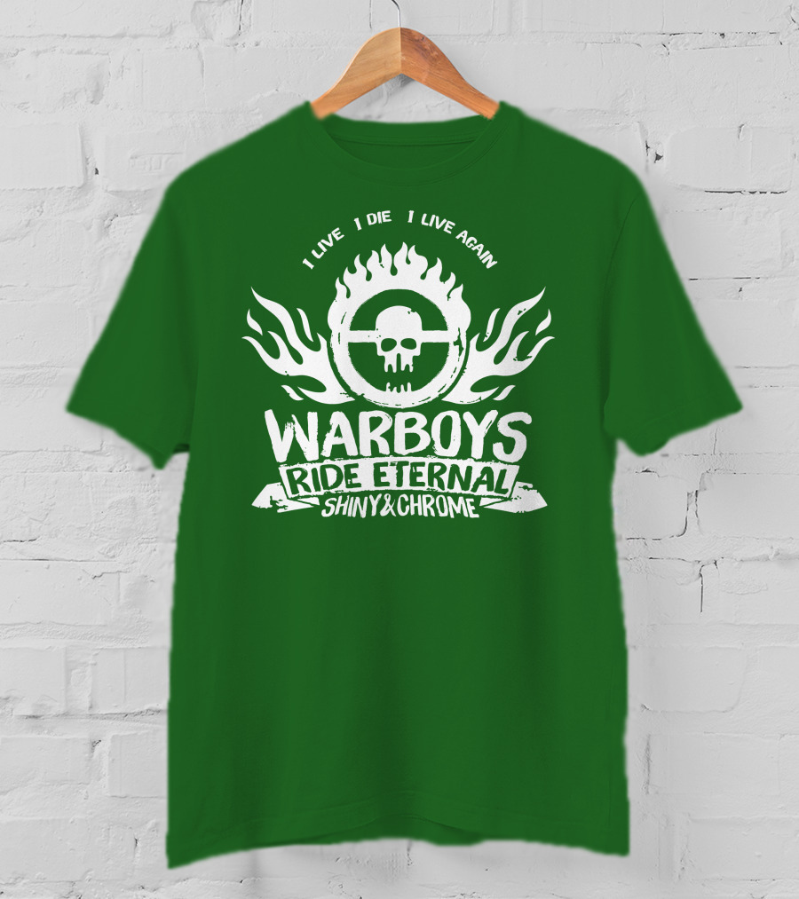 Warboys Ride Eternal I Live I Die I Live Again Shiny And Chrome T-Shirt
