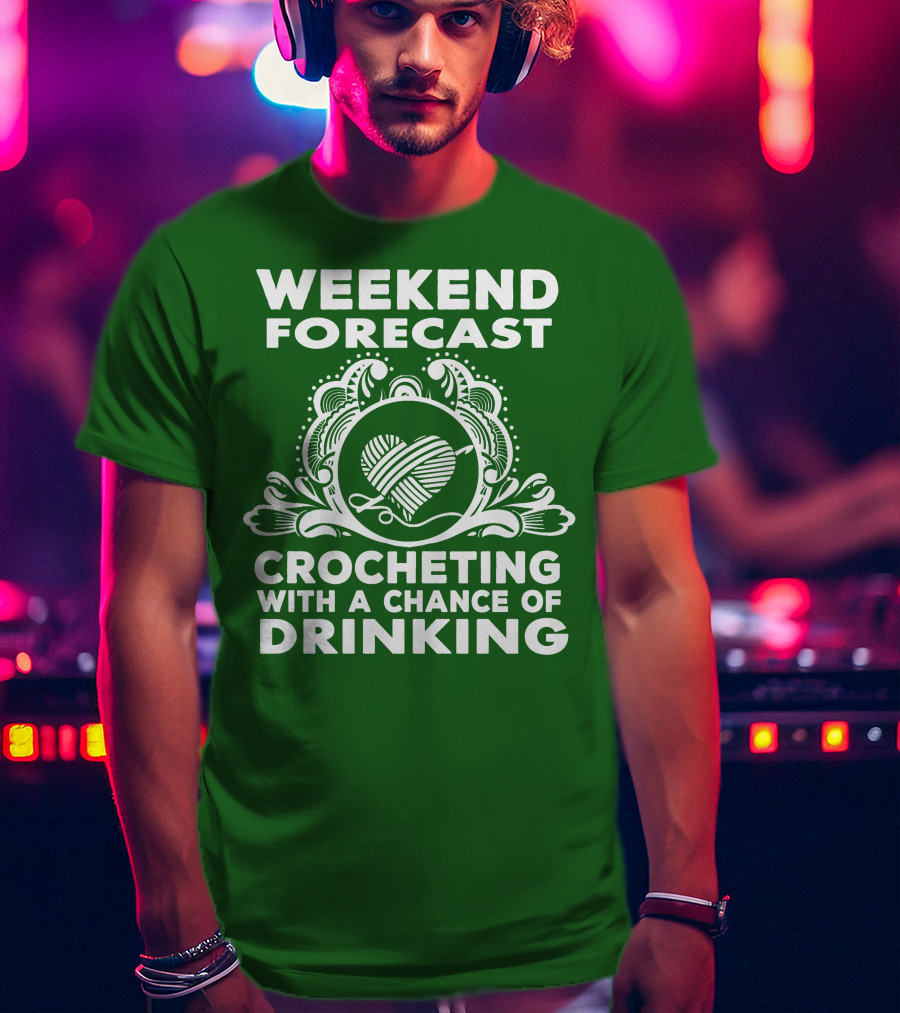 Weekend Forecast Crocheting With A Chance Of Drinking Vintage Yarn Heart T-Shirt