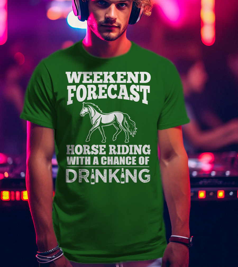 Weekend Forecast Horse Riding With A Chance Of Drinking Horse T-Shirt
