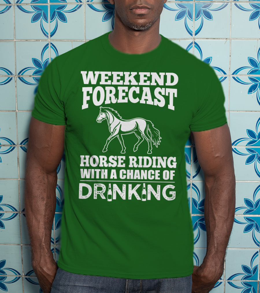 Weekend Forecast Horse Riding With A Chance Of Drinking Horse T-Shirt