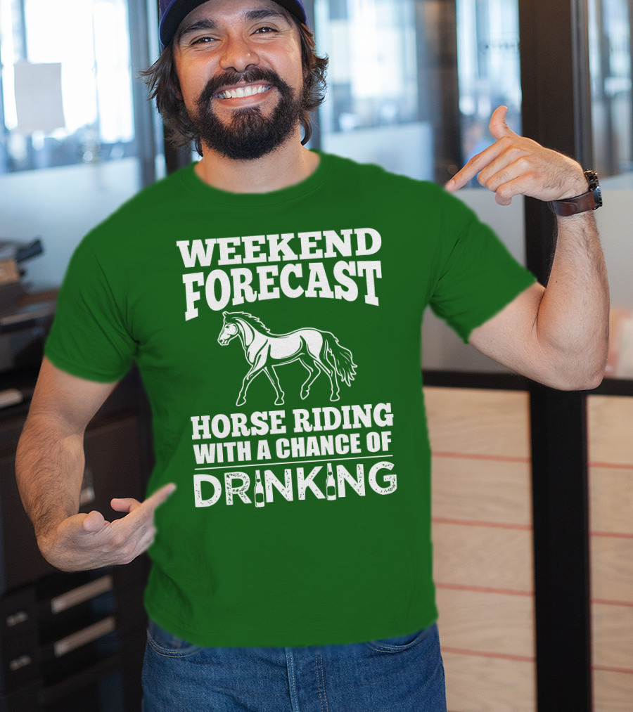 Weekend Forecast Horse Riding With A Chance Of Drinking Horse T-Shirt