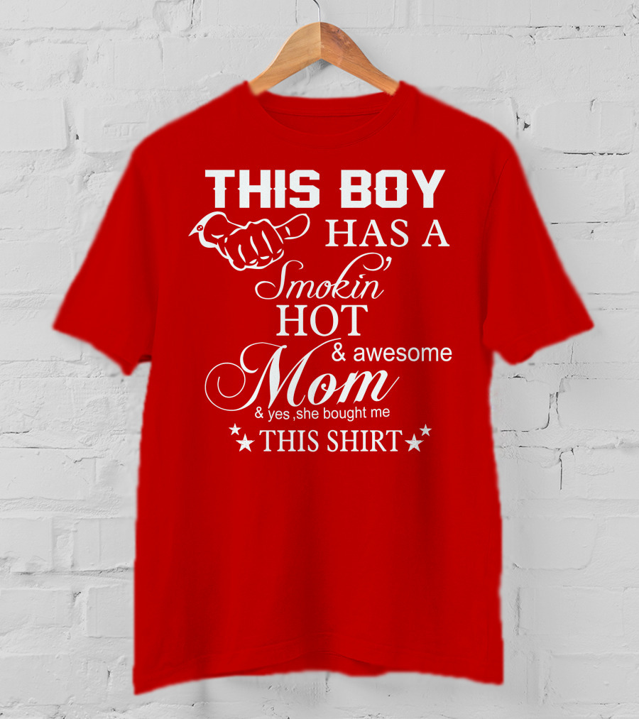 This Boy Has A Smokin' Hot And Awesome Mom T-Shirt