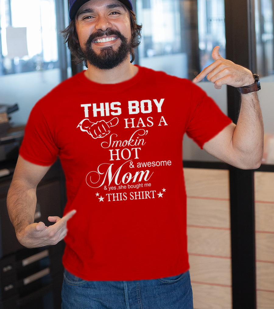 This Boy Has A Smokin' Hot And Awesome Mom T-Shirt