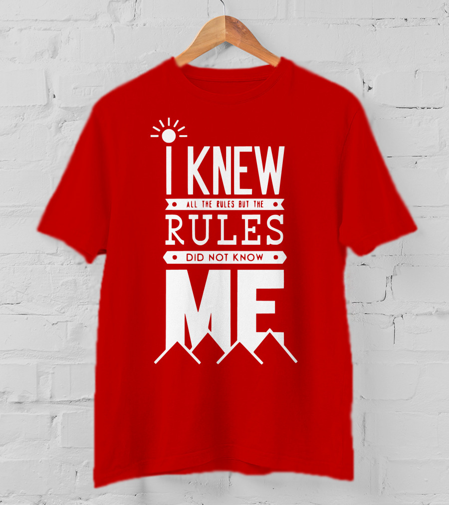 I Knew All The Rules But The Rules Did Not Know Me T-Shirt