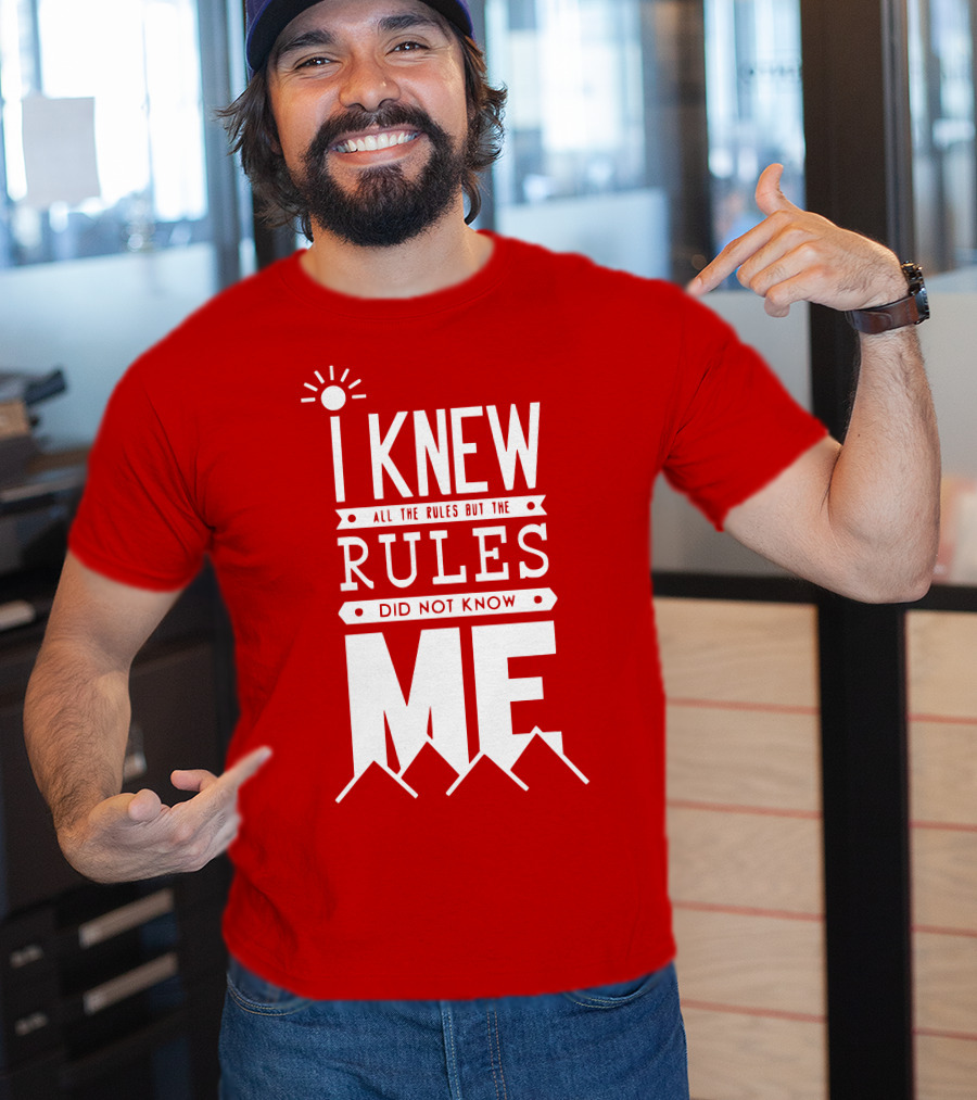 I Knew All The Rules But The Rules Did Not Know Me T-Shirt