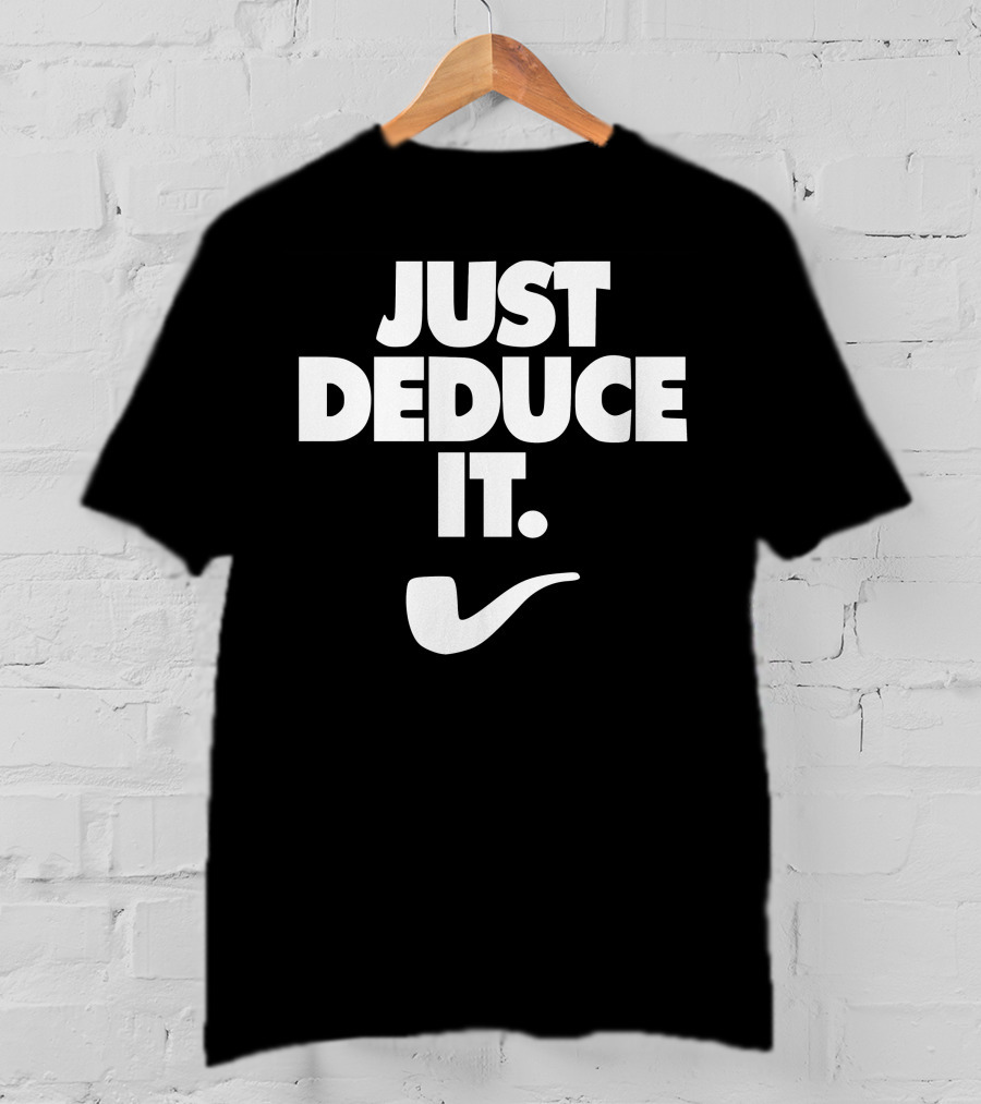 Just Deduce It Sherlock Holmes Pipe T-Shirt