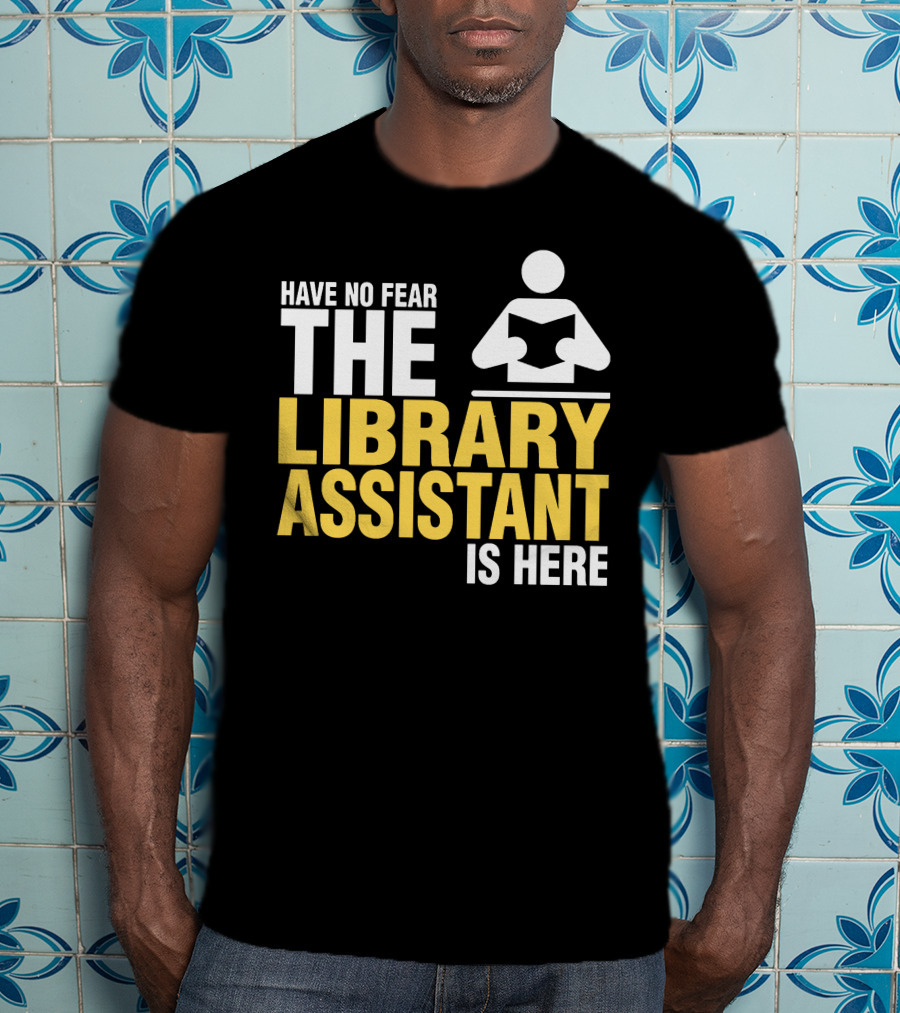 Have No Fear The Library Assistant Is Here Bold Text With Book T-Shirt