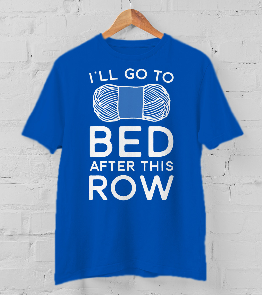 I'll Go To Bed After This Row Yarn T-Shirt