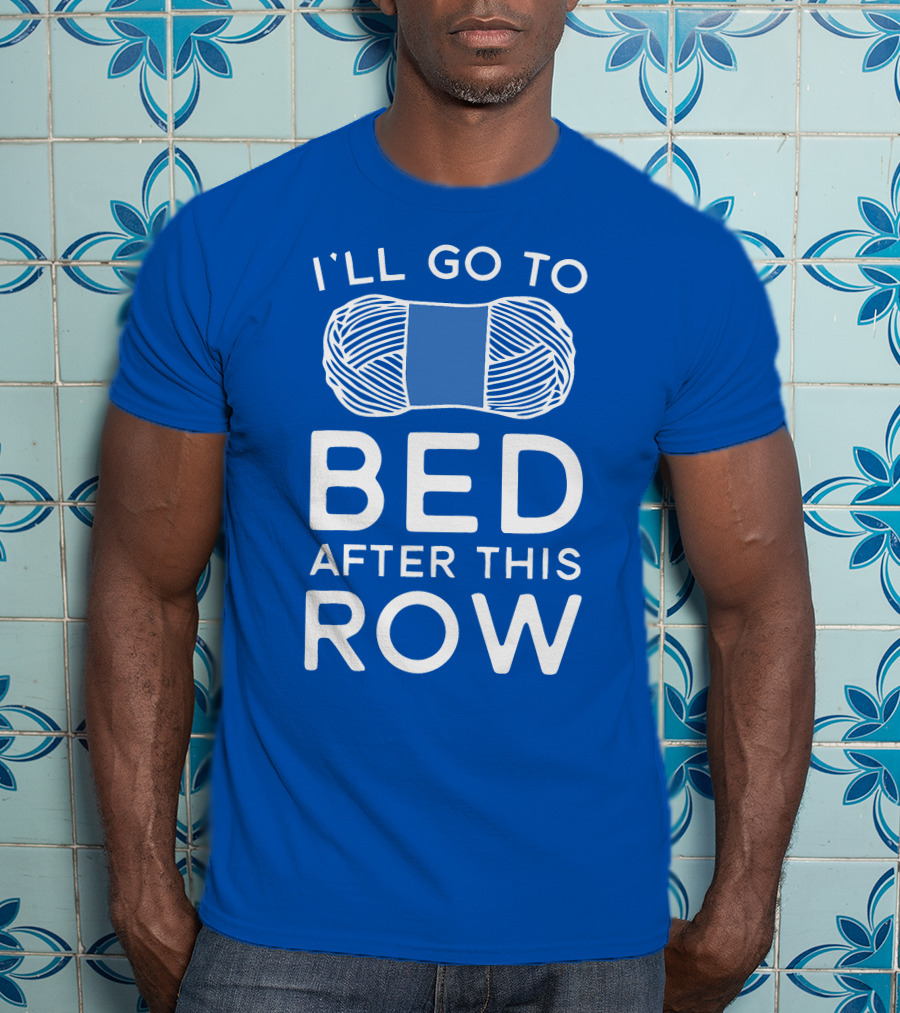 I'll Go To Bed After This Row Yarn T-Shirt