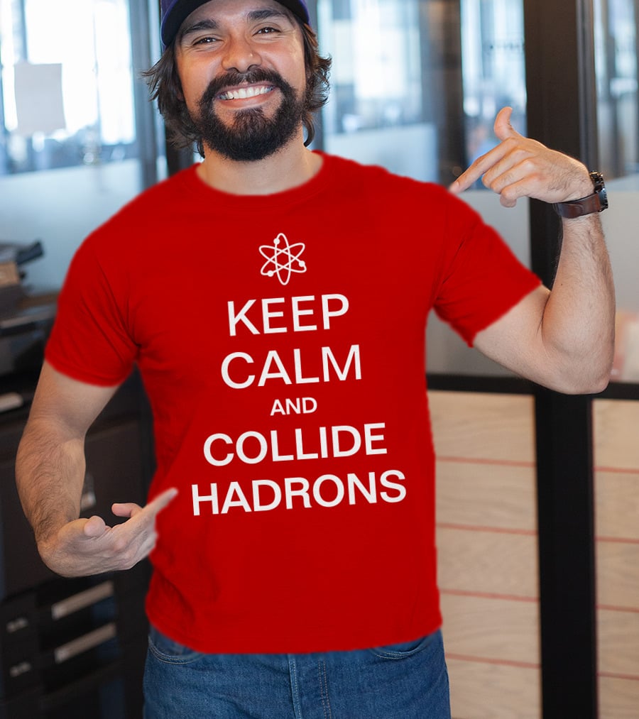 Keep Calm And Collide Hadrons Atom Science T-Shirt