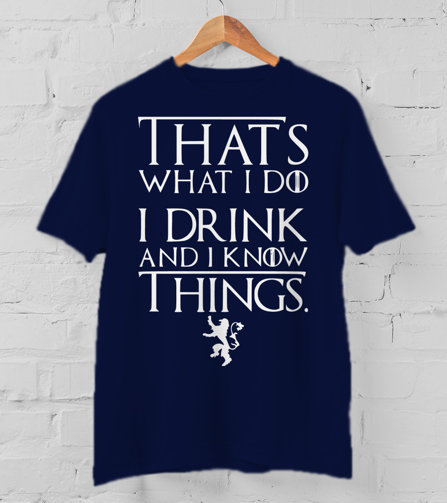 That's What I Do I Drink And I Know Things Lion T-Shirt