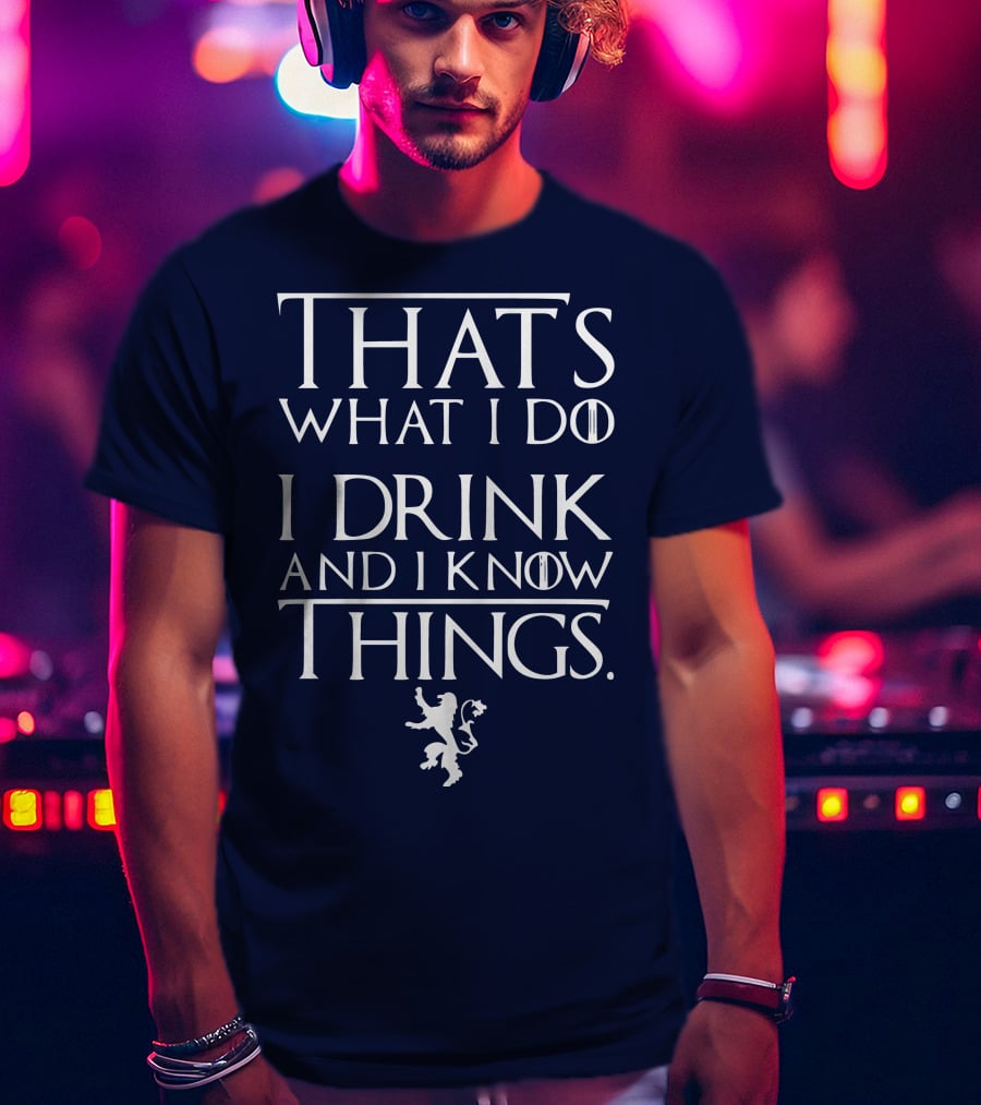 That's What I Do I Drink And I Know Things Lion T-Shirt