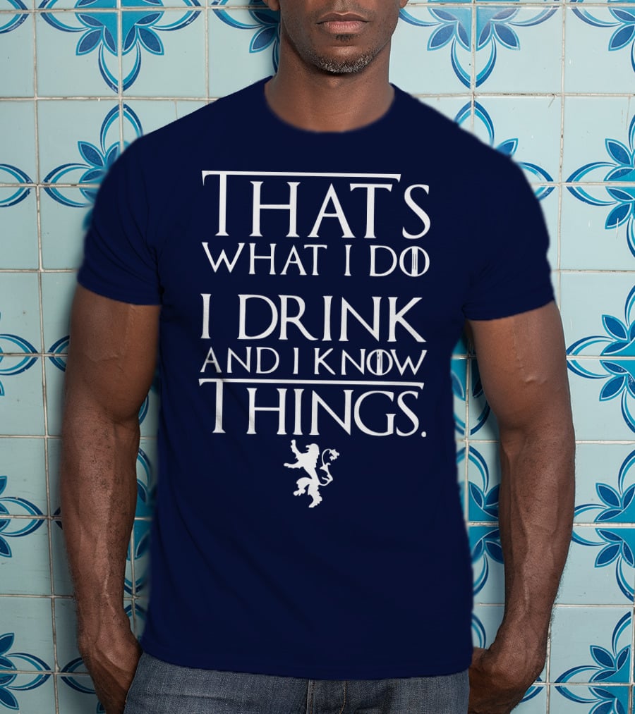 That's What I Do I Drink And I Know Things Lion T-Shirt