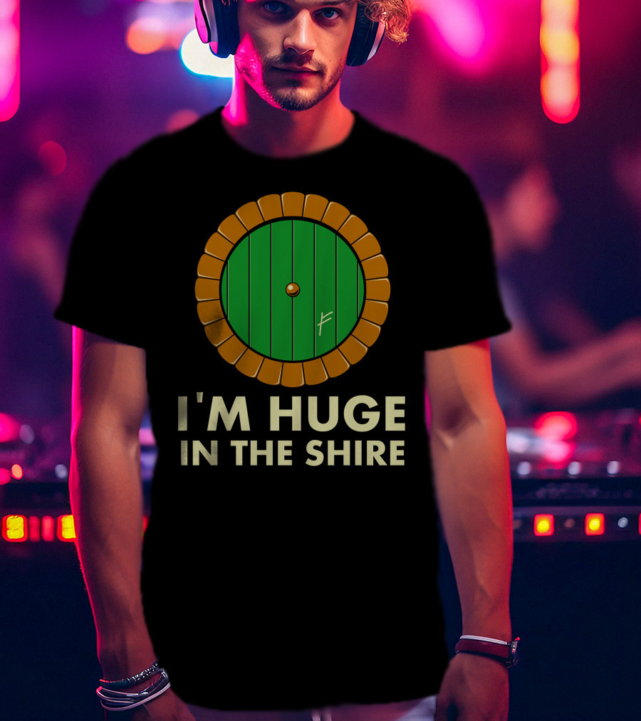 I'm Huge In The Shire Hobbit Door T-Shirt