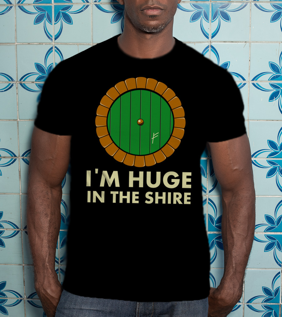 I'm Huge In The Shire Hobbit Door T-Shirt