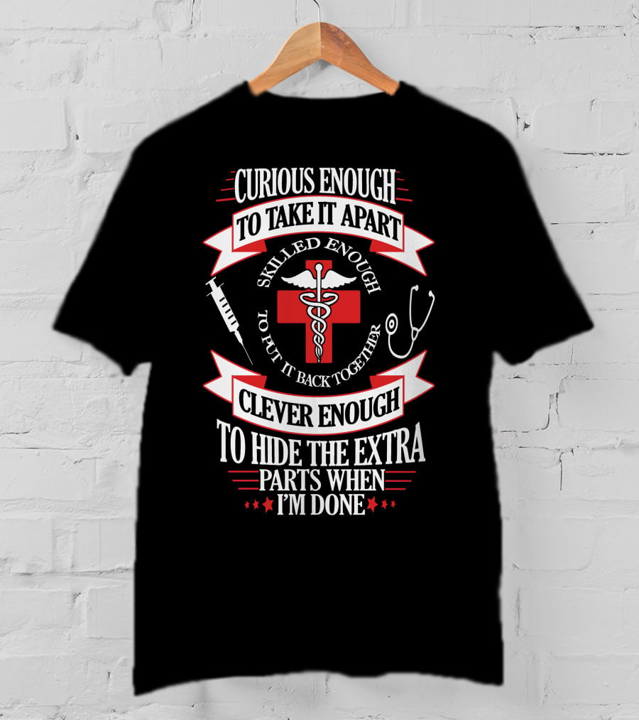 Curious Enough Skilled Enough Clever Enough Medical Humor T-Shirt