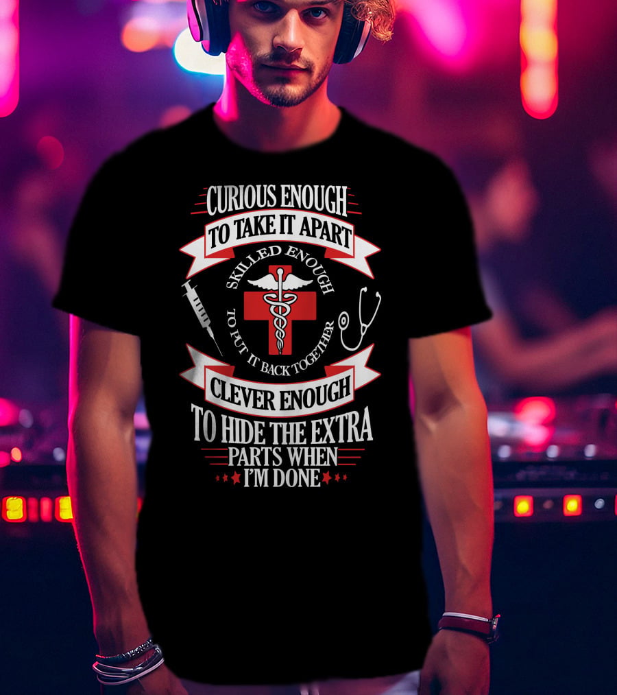 Curious Enough Skilled Enough Clever Enough Medical Humor T-Shirt