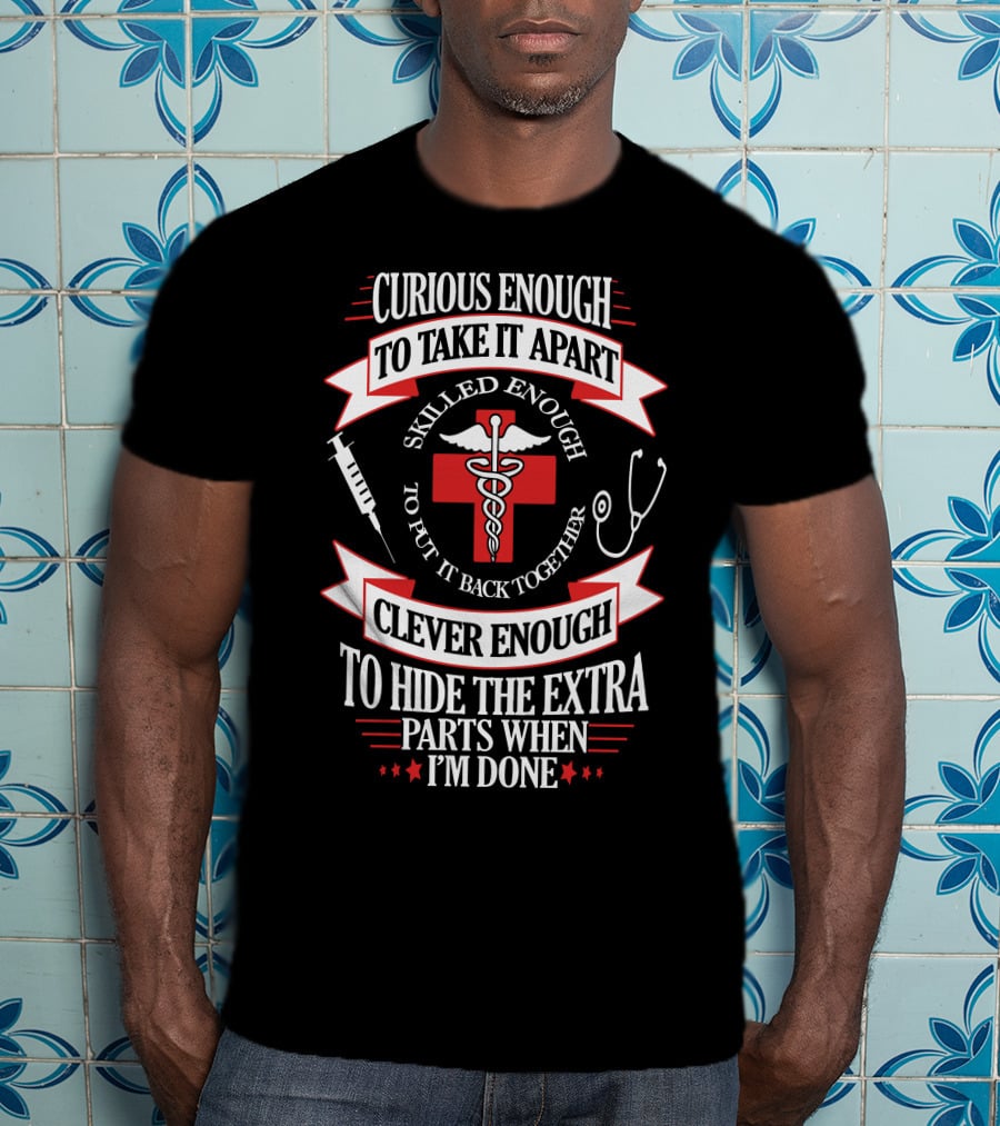 Curious Enough Skilled Enough Clever Enough Medical Humor T-Shirt