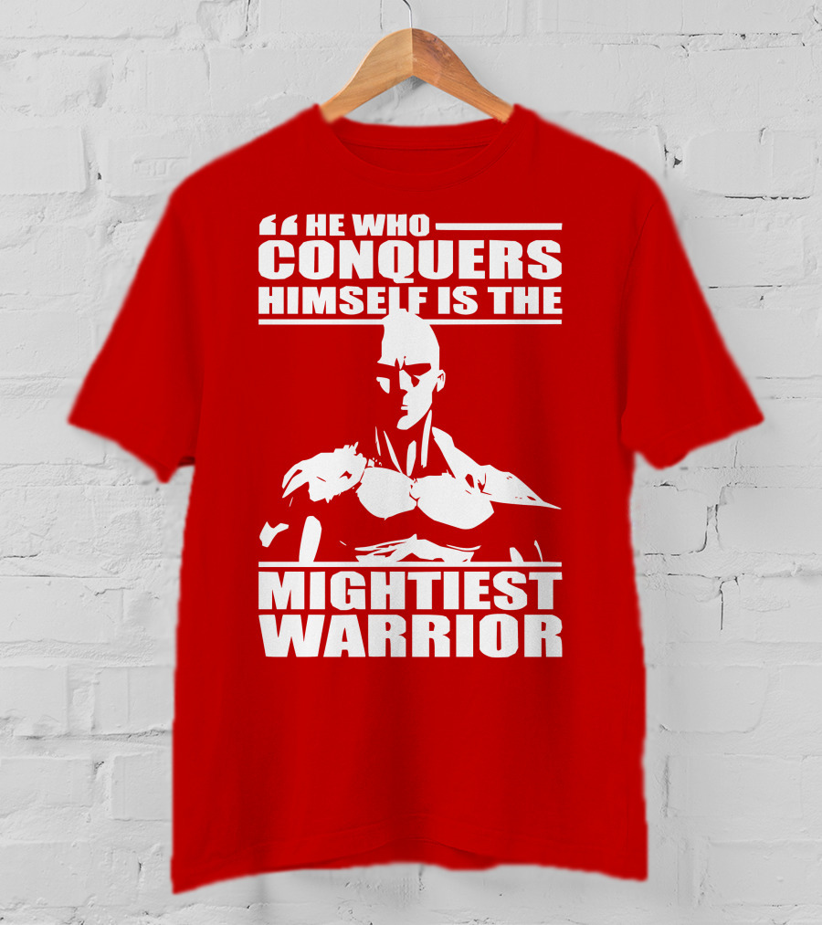 He Who Conquers Himself Is The Mightiest Warrior T-Shirt