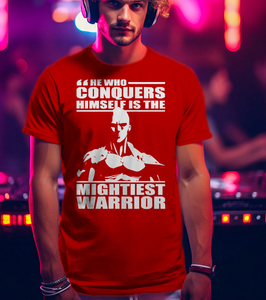 He Who Conquers Himself Is The Mightiest Warrior T-Shirt